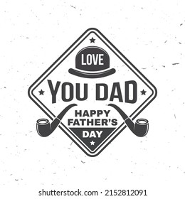 Love you dad. Happy Father's Day badge, logo design. Vector illustration. Vintage style Father's Day Designs with hat and smoking pipes.