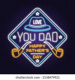 Love you dad. Happy Father's Day badge, logo Neon sign. Vector illustration. Vintage style Father's Day Designs with hat and smoking pipes bright signboard, light banner.