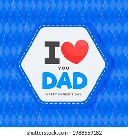 I Love You Dad Message Label On Blue Rhombus Pattern Background For Happy Father's Day.