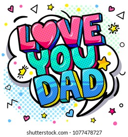 Love you dad message in sound speech bubble. Sound bubble speech word cartoon expression vector illustration.