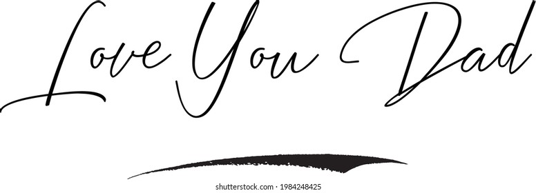 Love You Dad in a Modern Calligraphic Style Cursive Text