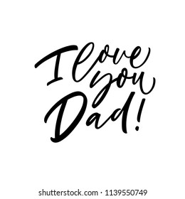I love you Dad phrase. Ink illustration. Modern brush calligraphy. Isolated on white background. 