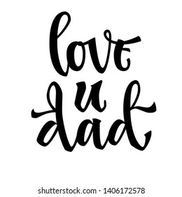 Love you dad quote. Hand drawn script stile hand lettering. Isolated black logo flat phrase. Cards, poster, prints, souvenirs, t-shirt, smm, banners design element