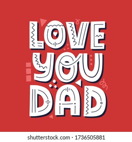 Love you dad quote. Hand drawn vector lettering for t shirt, poster, cup, card. Happy father's day concept