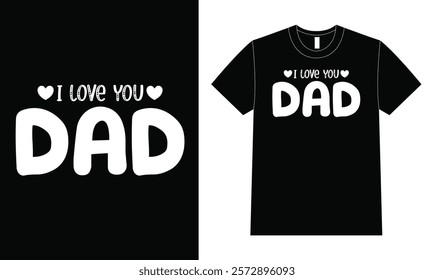 Love you dad shirt design, Father Day T Shirt Design