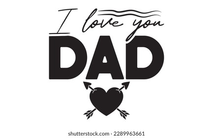 I love you dad svg, father's day svg Design, Hand drawn lettering phrase isolated on white background, llustration for prints on t-shirts and bags,  eps 10, Best Daddy svg,  dad svg design and Cut Fil svg