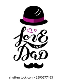 Love You Dad text with bowler hat and mustache isolated on background. Hand drawn lettering Love You Dad as Father's day logo, badge. Vector illustration for greeting card, web, print, t-shirt design.