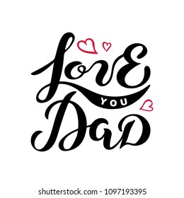 Love You Dad text isolated on background. Hand drawn lettering Love You Dad as Father's day logo, badge, icon. Template for Happy Father's day, invitation, greeting card, web, postcard. Vector.