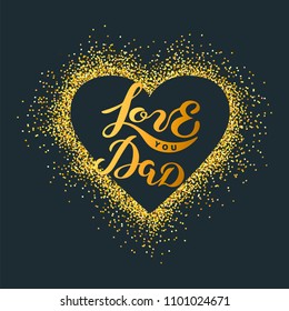 Love You Dad text isolated on background. Handwritten lettering Love You Dad as Father's day logo, badge, icon. Template for Happy Father's day, invitation, greeting card, web, postcard.