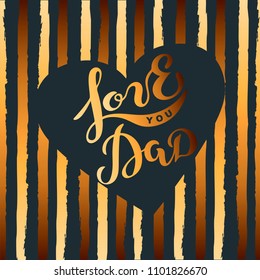 Love You Dad text isolated on background. Hand drawn lettering Love You Dad as Father's day logo, badge, icon. Template for Happy Father's day, invitation, greeting card, web, postcard.