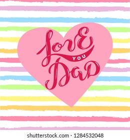 Love You Dad text on background with rainbow colors stripes. Hand drawn lettering Love You Dad as logo, badge, icon. Vector illustration for Happy Father's day, invitation, greeting card, web, poster.