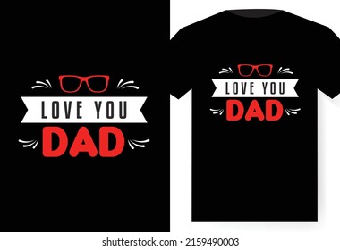 Love you dad T-shirt design,  Vector typography. Vintage lettering for fathers day greeting cards, banners, t-shirt design. You are the best dad.