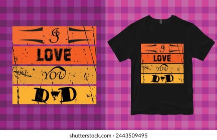 I love You Dad T-shirt Design, Best Wishes, Father's Day best gifts, Unique design and words, illustration, vector typography.