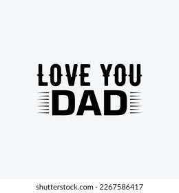 "Love You Dad" typography vector father's quote t-shirt design