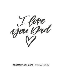I love you Dad. Vector hand written greeting card. Holiday inscription isolated on white background, typography element