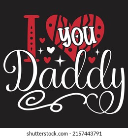 I Love You Daddy - Dad, Daddy, Papa - Happy Father's Day T-shirt And SVG Design, Vector EPS File, can you download. svg