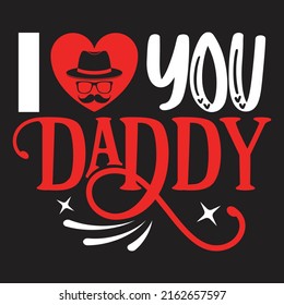 I Love You Daddy - Dad, Daddy, Papa - Happy Father's Day T-shirt And SVG Design, Vector EPS File, can you download. svg