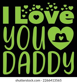 I Love You Daddy - Dad T-shirt And SVG Design. Happy Father's Day, Motivational Inspirational SVG Quotes T shirt Design, Vector EPS Editable Files. svg
