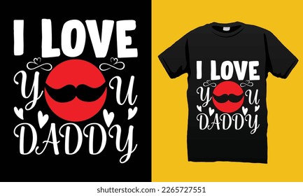 I Love you daddy Father’s Day SVG T-shirt Design Vector Template. Gift for father’s day and Illustration Good for Greeting Cards, Pillow, T-shirt, Poster, Banners, Flyers, And POD. svg