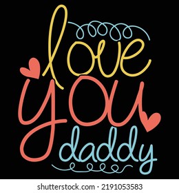 Love You Daddy, Happiness Gift Fathers Day Design, Daddy Love Phrase Vector File
