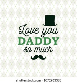 Love you Daddy so much greeting card cylinder and mustache on rhombus background. Vector illustration. All isolated and layered