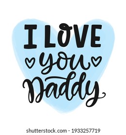 I love you daddy quote, hand written brush lettering inscription in a blue heart shape. Father's Day. Cute typography design template for poster, sticker, gift card, t shirt. Vector illustration