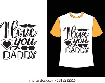 i love you daddy t shirt design, father,s day t shirt design. svg