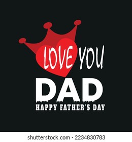 love you dad...T-shirt Design template for Fathers's day,typography quote t-shirt design,poster, print, postcard and other uses