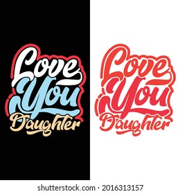 Love You Daughter, Best Parents Gift For  Daughter Design, Print For T shirt, Mug, Banner, Poster Etc