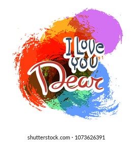 I love you, dear. Hand drawn motivation quote. Creative vector typography concept for design and printing. Ready for cards, t-shirts, labels, stickers, posters.