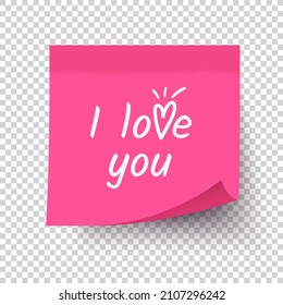 I love you. Declaration of love. Sticky note post. Pink paper with white heart, quote. Realistic vector 3d sticker on wall, transparent background. Valentine's day greeting card. Design for scrapbook.