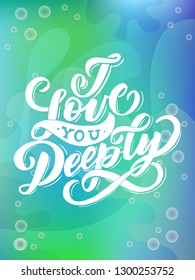 I love you deeply Hand drawn text phrase. Calligraphy lettering word graphic, vintage art for posters and greeting cards design. Calligraphic quote. Vector illustration