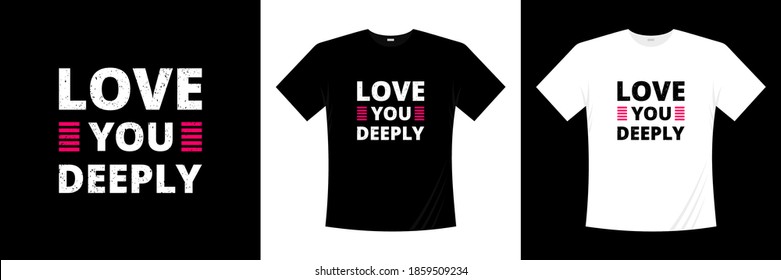 love you deeply typography t-shirt design. Love, romantic t shirt.