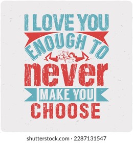  I love you enough to never make typography tshirt design premium vector