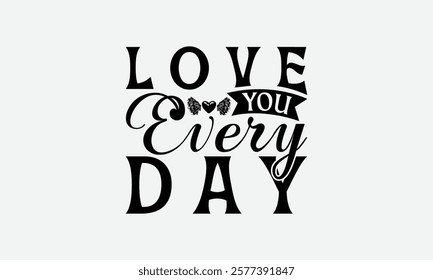 Love You Every Day - Mom T-Shirt Design, Illustration For Prints On T-Shirts And Bags, Posters, For Prints On Bags, Posters, Cards.