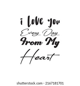 i love you every day from my heart black letter quote