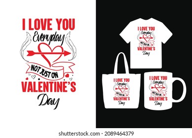 I love you every day not just on valentine's day typography valentines day t-shirt design quotes for t-shirt and merchandise