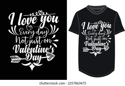 I love you every day not just on valentine’s day SVG t-shirt design, Instant Download -  Cut File - Silhouette - Valentine's Day Quote - Valentines SVG 