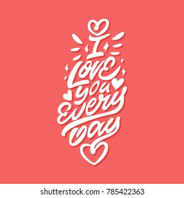 I love you every day. Premium handmade vector lettering and calligraphy phrase for invitation, greeting card, t-shirt, prints, social media, blogs and posters .Vector illustration.