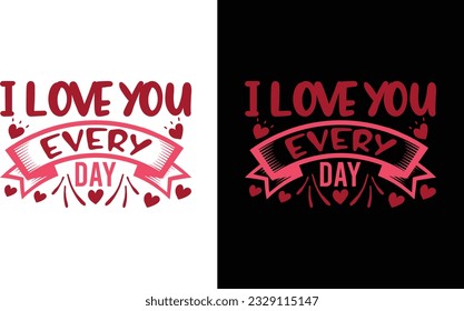 I Love You Every Day  Svg , love Svg Design