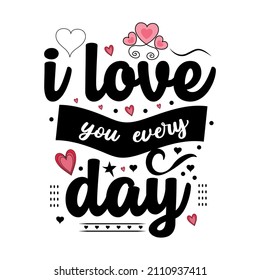 I love you every day Valentine's Day lettering quotes