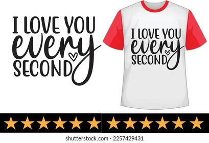 I love you every second svg t shirt design svg