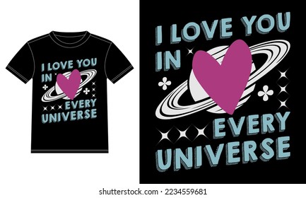 I love you in every universe - Love Quotes essential t-shirt design. Trendy typography t-shirt Design template, Car Window Sticker, POD, cover, Isolated Black background
