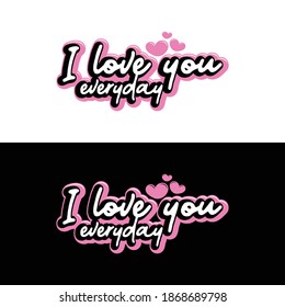 i love you everyday lettering typography quotes . inspiration and motivational typography quotes for t-shirt and poster design illustration - vector
