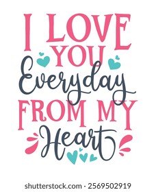 I Love You Everyday From My Heart - Sweet T-Shirt Design
