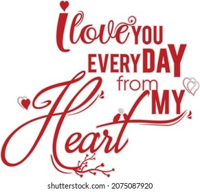 I Love You Everyday from My Heart” Typography Design For Valentine’s Day It can be used on T-Shirts, Mugs, Poster Cards, Badge and much more.