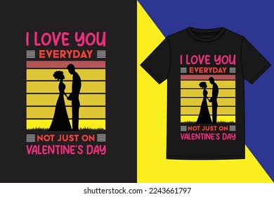 i love you everyday not just on valentine's day tshirt design,Valentine’s Day t-shirt design. Unique Valentine Typography quote design. Valentine designs for poster, print, t-shirt, mug, bag, and POD
