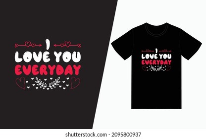 I love you everyday t-shirt design, Valentine's day t-Shirt Design vector, typography t-shirt design