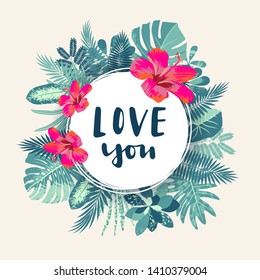 Love You. Exotic tropical jungle greeting card. Round frame, hand drawn exotic tropical leaves, plants, monstera leaf, hibiscus flower. Modern calligraphy. Vector vintage style illustration
