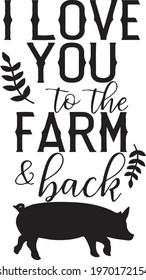 i love you to the farm and back logo inspirational positive quotes, motivational, typography, lettering design